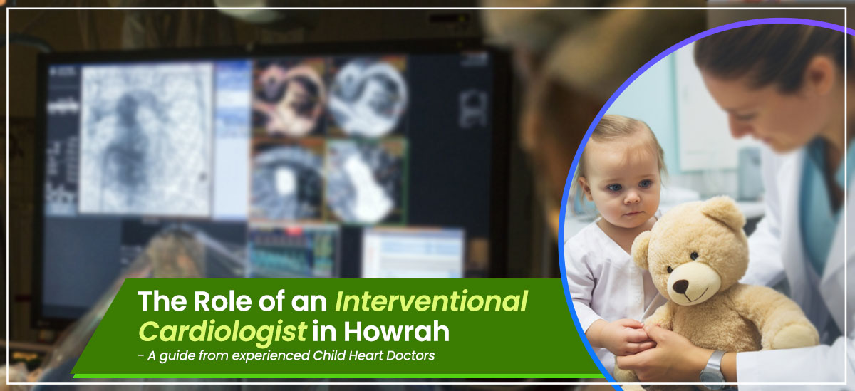 The Role of an Interventional Cardiologist in Howrah 2025