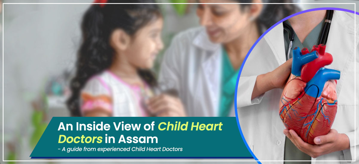 Child Heart Doctors in Assam in 2025: An Inside View